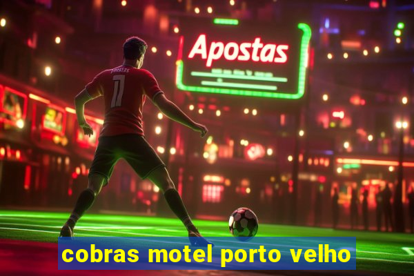 cobras motel porto velho